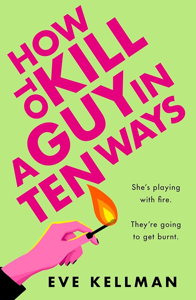 How to Kill a Guy in Ten Ways: a new for 2024 deliciously dark and twisted serial killer thriller for anyone who dreams of revenge on bad men cover image