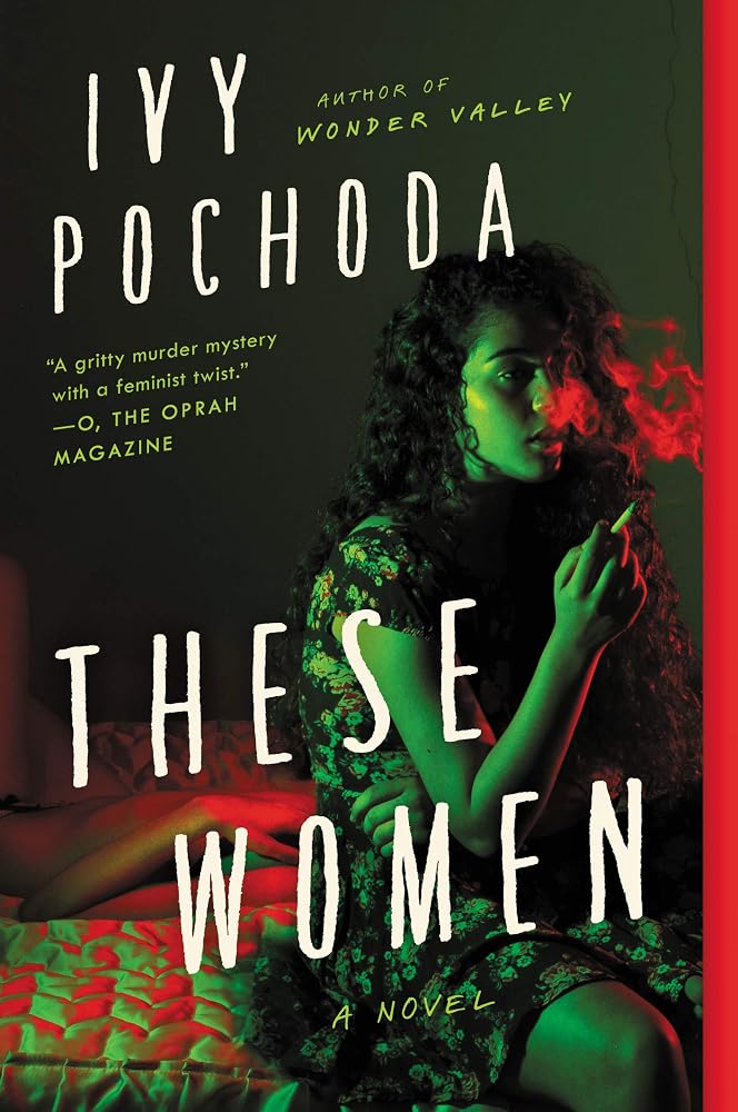 These Women: Edgar Award Shortlisted – A Cinematic Serial Killer Story of Five Women in LA by Ivy Pochoda