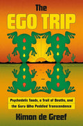 The Ego Trip: Psychedelic Toads, a Trail of Deaths, and the Guru Who Peddled Transcendence cover image
