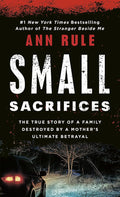 Small Sacrifices: The Shocking True Crime Case of Diane Downs cover image