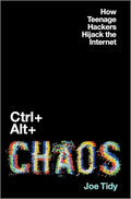 Ctrl + Alt + Chaos: How Teenage Hackers Hijack the Internet cover image