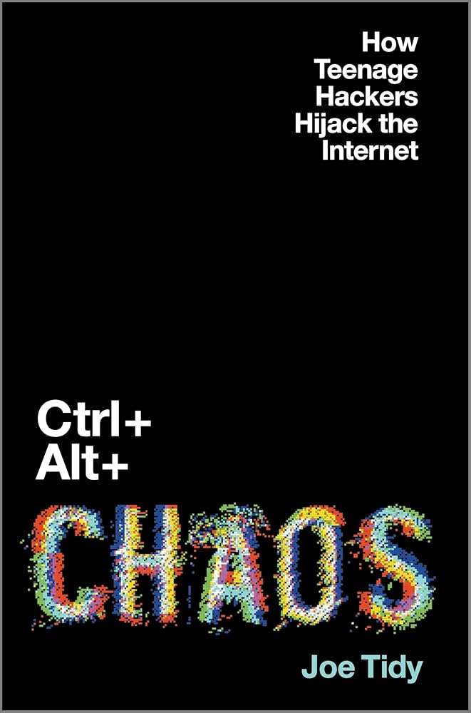 Ctrl + Alt + Chaos: How Teenage Hackers Hijack the Internet cover image