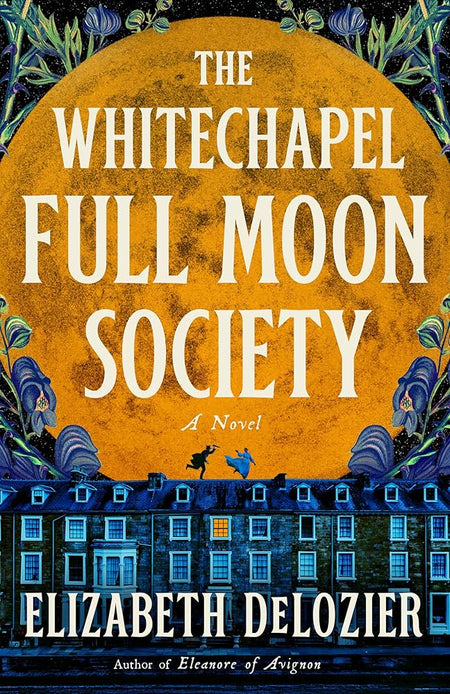 The Whitechapel Full Moon Society: A Novel by Elizabeth DeLozier